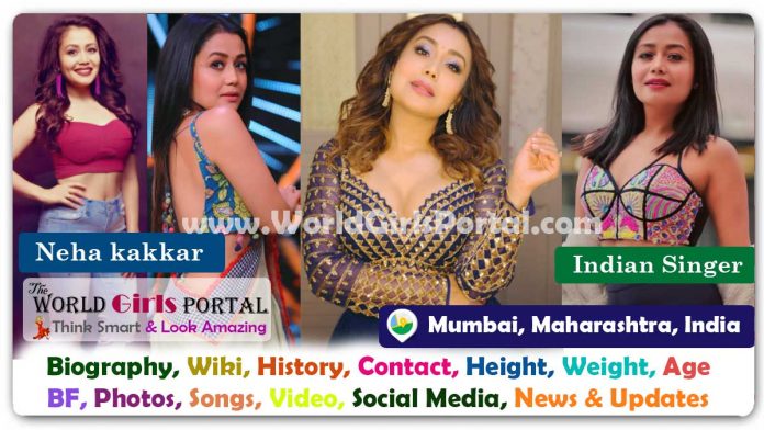Neha Kakkar Biography Wiki Contact Details Photos Video BF Career Phone Number Email ID Social Media Location Bio-Data Indian Singer
