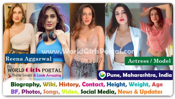 Reena Aggarwal Biography Wiki Contact Details Photos Video BF Career Phone Number Email ID Social Media Location Bio-Data Indian actress and model