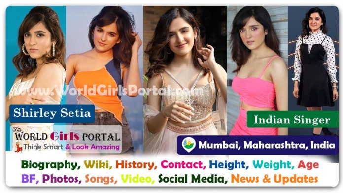 Shirley Setia Biography Wiki Contact Details Photos Video BF Career Phone Number Email ID Social Media Location Bio-Data Indian Singer