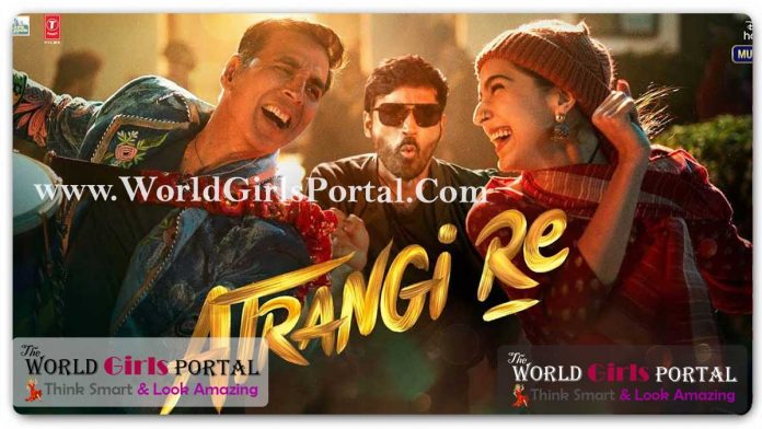 Atrangi Re Full HD Movie Download: Review, Trailer, Film, Cast Sara, Akshay, Dhanush 2022