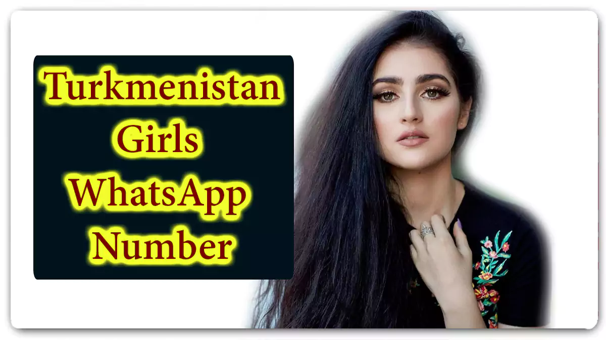 993+ Turkmenistan Girls WhatsApp Number for Live Love Talk, Friendship, Chat
