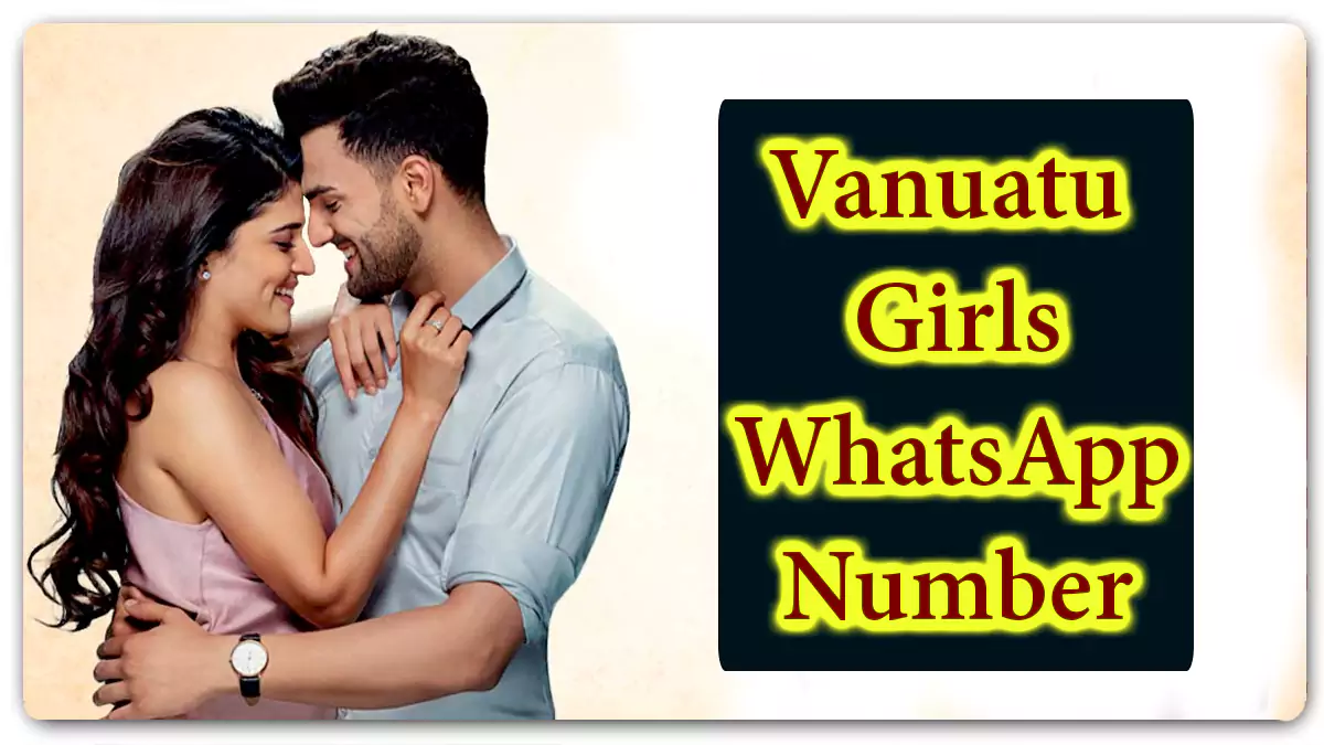 Vanuatu Girls WhatsApp Chat Number for True Relationship 24x7hr Live