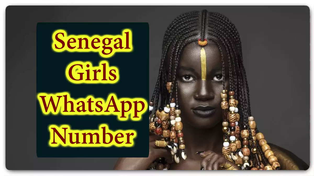 221+ Senegal Girls WhatsApp Number for True Friendship with Senegalese Girl Love