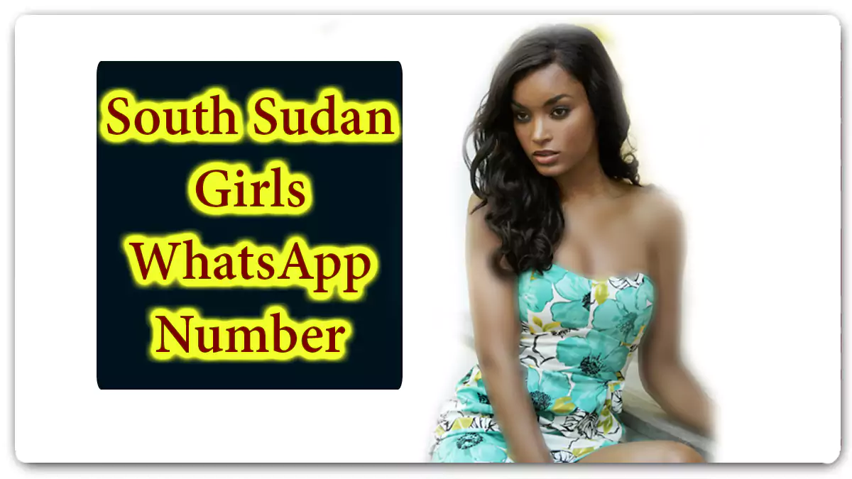 South Sudan Girls Phone Numbers for True Friendship in 2023 [North Africa]
