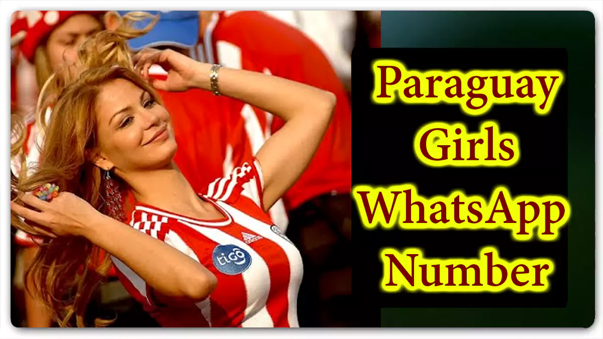 Paraguay Girls Phone Number for Calling 595+ Paraguayan Call Girl WhatsApp Chat Love